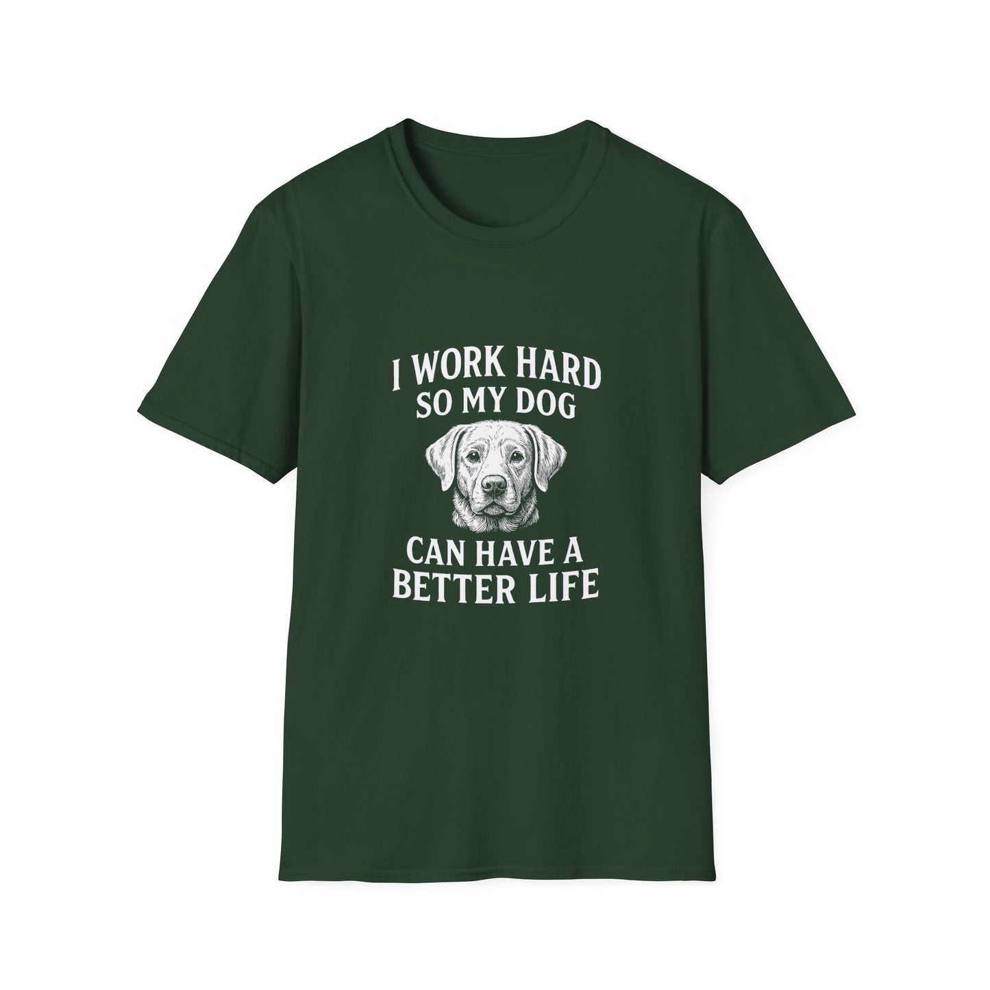 I Work Hard So My Dog Can Have a Better Life