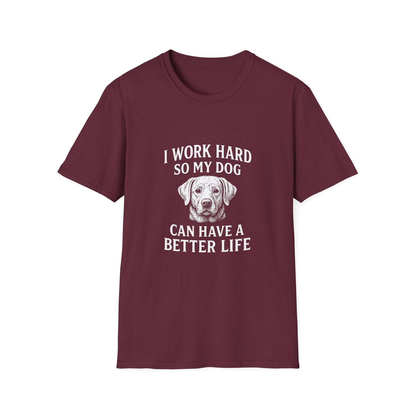 I Work Hard So My Dog Can Have a Better Life