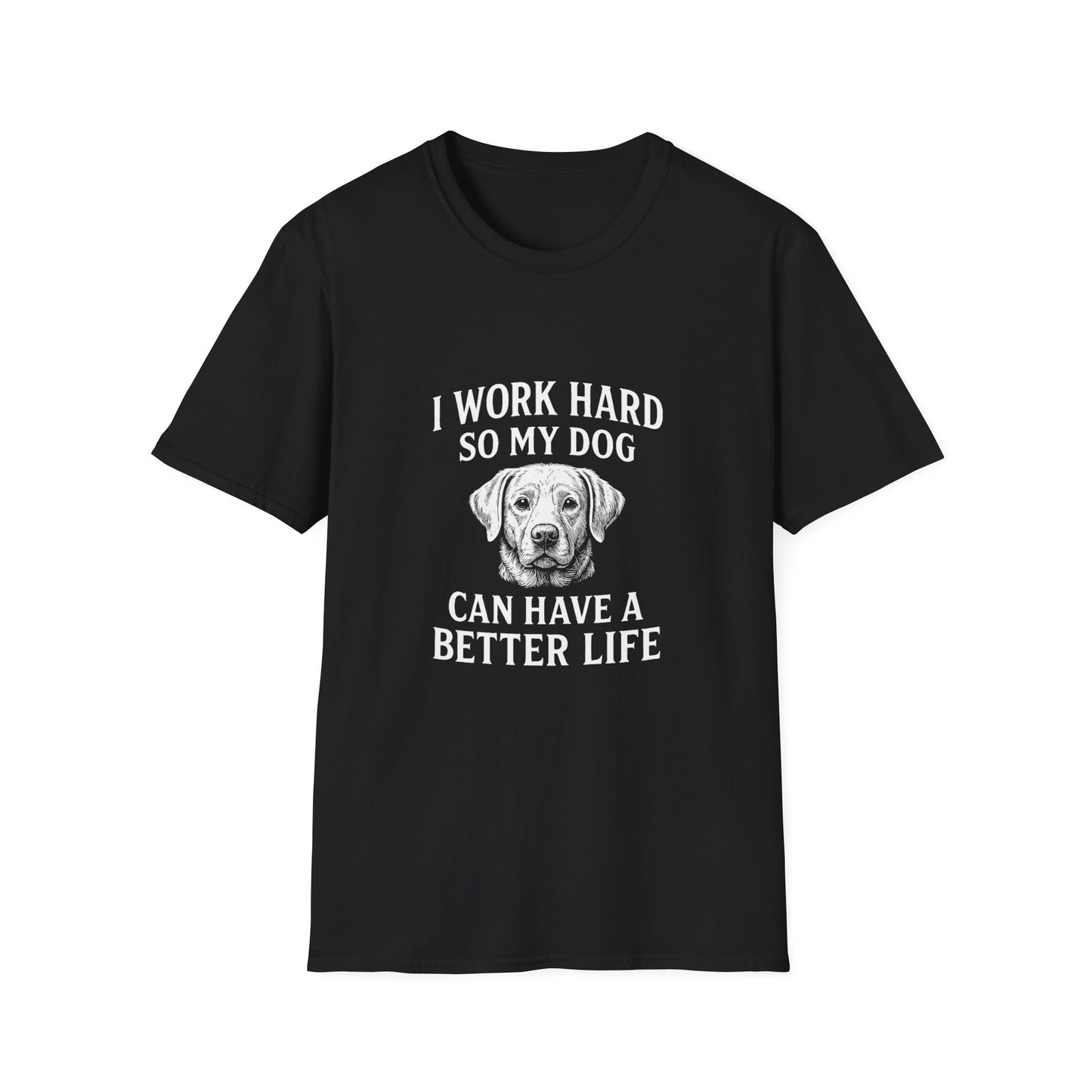 I Work Hard So My Dog Can Have a Better Life