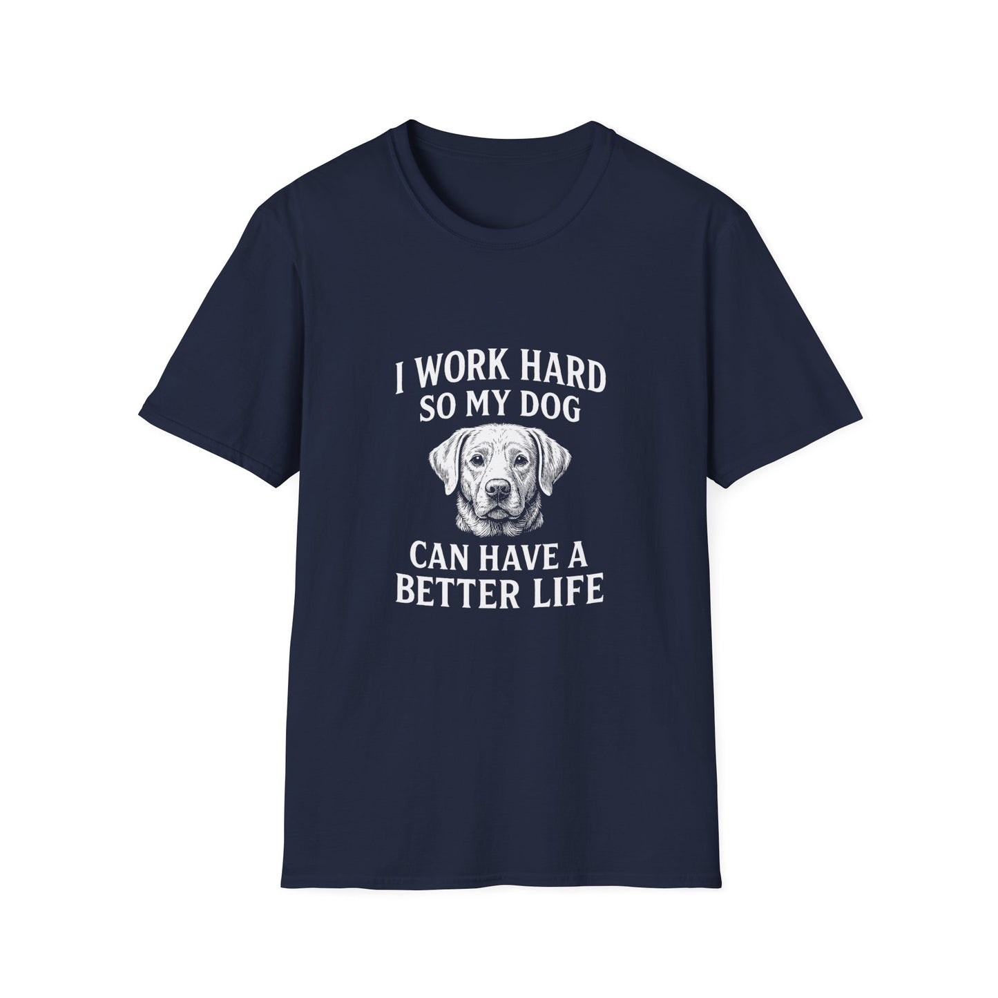 I Work Hard So My Dog Can Have a Better Life