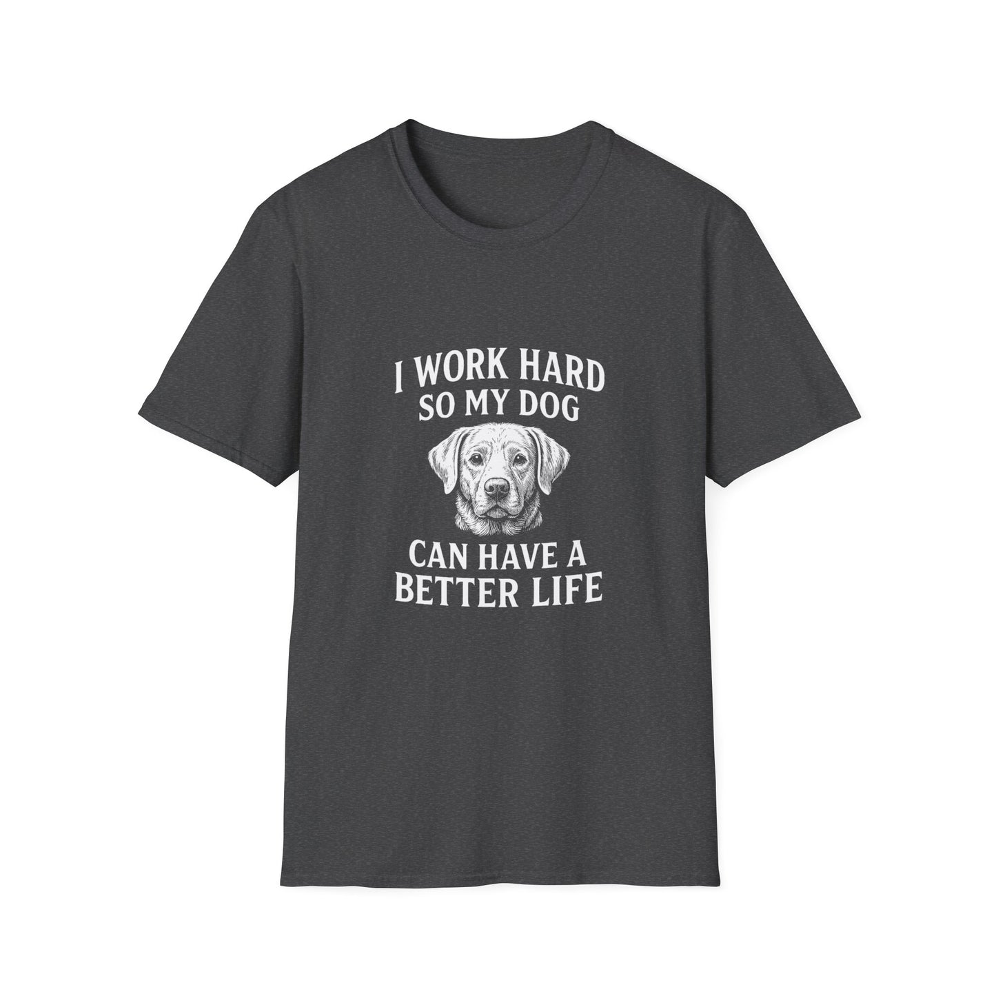 I Work Hard So My Dog Can Have a Better Life